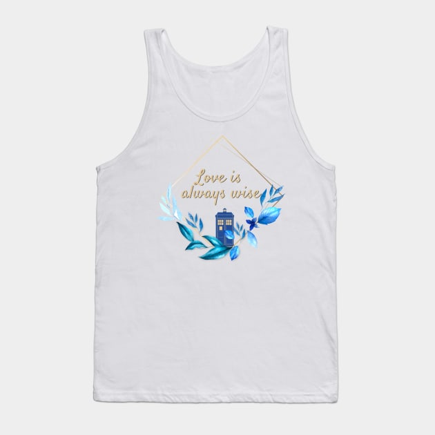 The 12th Doctor "Love is always Wise" Tank Top by Thisdorkynerd